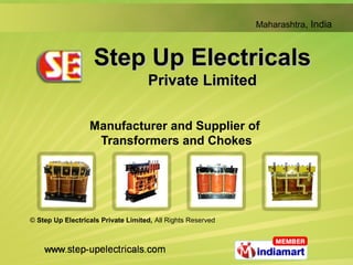 Maharashtra, India



                   Step Up Electricals
                                    Private Limited

                  Manufacturer and Supplier of
                   Transformers and Chokes




© Step Up Electricals Private Limited, All Rights Reserved
 