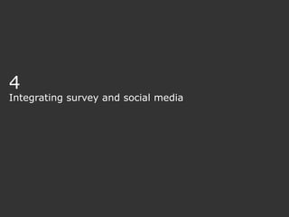 4
Integrating survey and social media
 