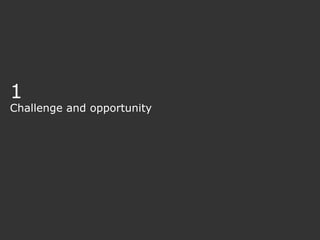 1
Challenge and opportunity
 