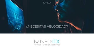 ¿NECESITAS VELOCIDAD?
Intense Trading Experience
 