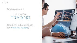 Te presentamos
Recibirás educación de
los mejores traders.
 