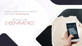 Imagina aprender de los mejores
para hacer dropshipping.
 