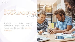 Programa de
Imagina un lugar donde
compartir educación de la
nueva era te permita generar
ingresos.
 