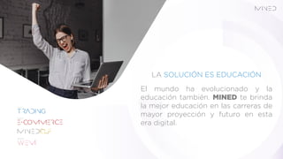 LA SOLUCIÓN ES EDUCACIÓN
El mundo ha evolucionado y la
educación también. te brinda
la mejor educación en las carreras de
mayor proyección y futuro en esta
era digital.
 