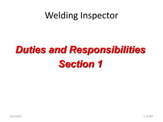 Welding Inspector
4/23/2007 1 of 691
Duties and Responsibilities
Section 1
 