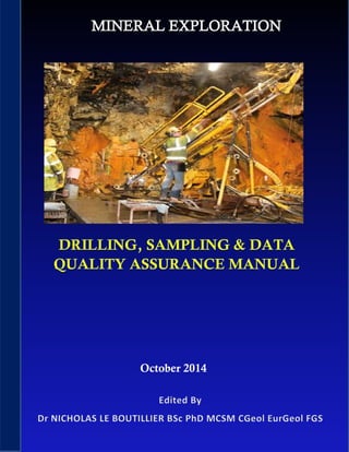 Mineral Exploration – Drilling, Sampling & Data Quality Assurance Manual
1
October 2014
 