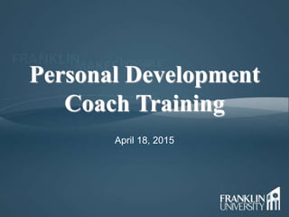 Personal Development
Coach Training
April 18, 2015
 