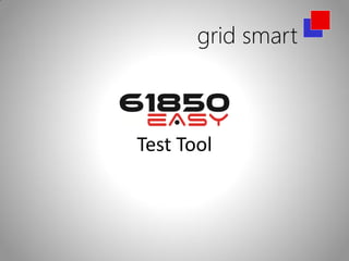 grid smart
Test Tool
 