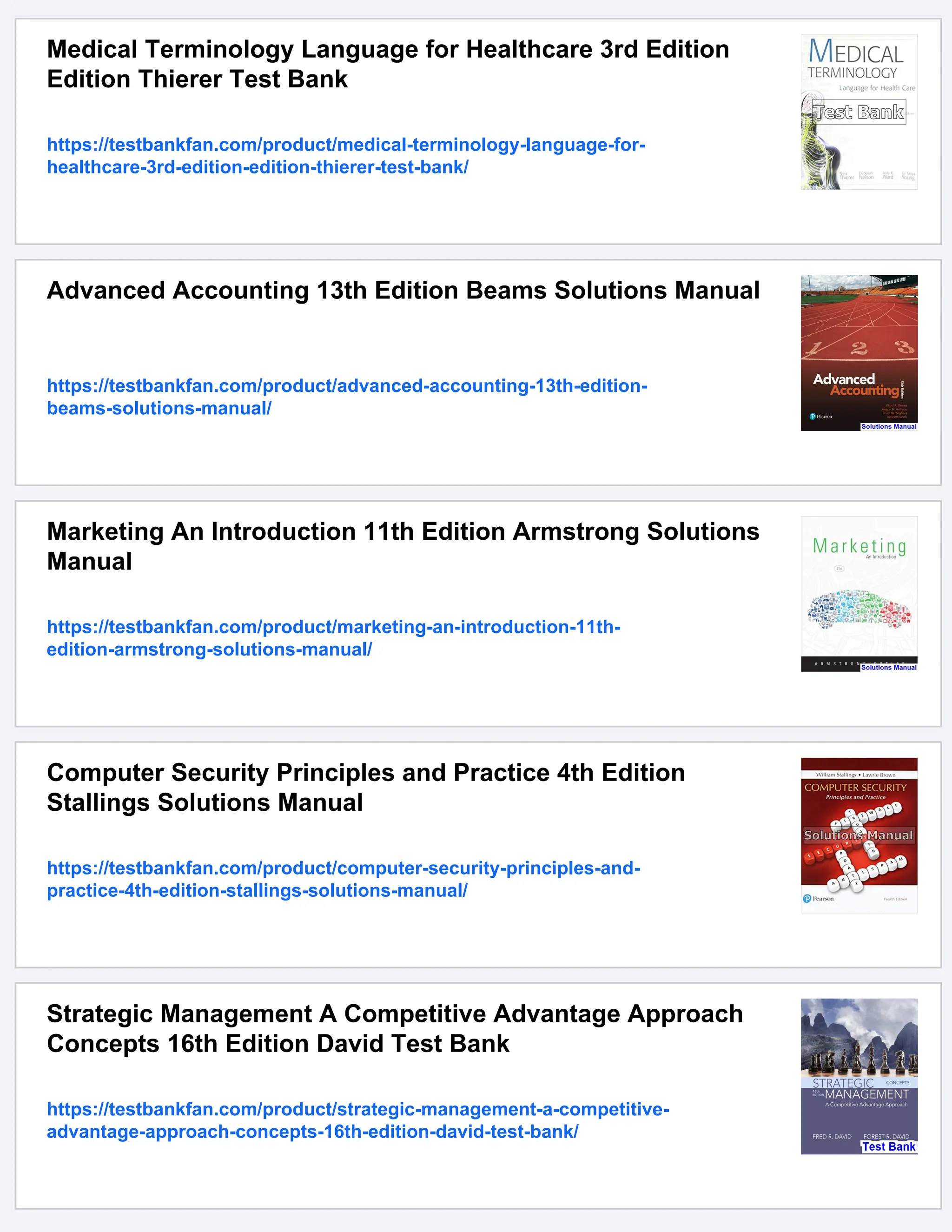 Medical Terminology Language for Healthcare 3rd Edition
Edition Thierer Test Bank
https://testbankfan.com/product/medical-terminology-language-for-
healthcare-3rd-edition-edition-thierer-test-bank/
Advanced Accounting 13th Edition Beams Solutions Manual
https://testbankfan.com/product/advanced-accounting-13th-edition-
beams-solutions-manual/
Marketing An Introduction 11th Edition Armstrong Solutions
Manual
https://testbankfan.com/product/marketing-an-introduction-11th-
edition-armstrong-solutions-manual/
Computer Security Principles and Practice 4th Edition
Stallings Solutions Manual
https://testbankfan.com/product/computer-security-principles-and-
practice-4th-edition-stallings-solutions-manual/
Strategic Management A Competitive Advantage Approach
Concepts 16th Edition David Test Bank
https://testbankfan.com/product/strategic-management-a-competitive-
advantage-approach-concepts-16th-edition-david-test-bank/
 