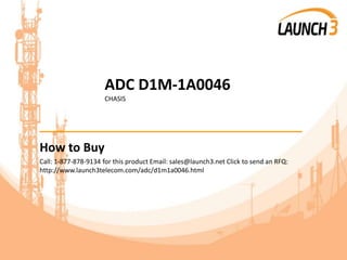ADC D1M-1A0046
CHASIS
_______________________________________
How to Buy
Call: 1-877-878-9134 for this product Email: sales@launch3.net Click to send an RFQ:
http://www.launch3telecom.com/adc/d1m1a0046.html
 