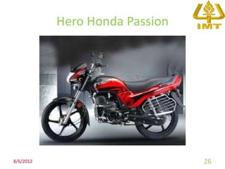 Hero Honda Passion




8/6/2012                        26
 