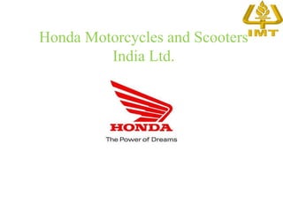 Honda Motorcycles and Scooters
         India Ltd.
 