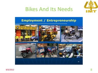Bikes And Its Needs




8/6/2012                         8
 