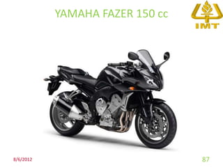 YAMAHA FAZER 150 cc




8/6/2012                         87
 