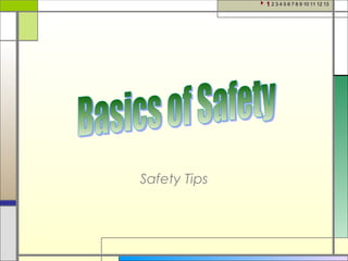 Safety Tips
11 2 3 4 5 6 7 8 9 10 11 12 132 3 4 5 6 7 8 9 10 11 12 13
 