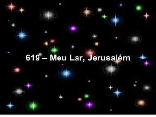 619 – Meu Lar, Jerusalém
 