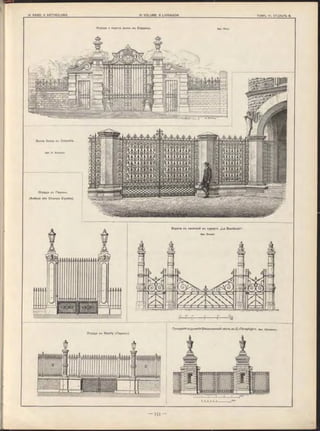 Ограда и ворота виллы въ Біаррицъ. Арх. Roux.
Вилла Sessa въ Cremella.
Арх. C. Arpesani.
Ограда въ Neuilly (Парижъ).
Пожарное отдъленіе Васильевской части, въ С.-Петербургъ. Арх. Шаламовъ.
Ограда въ Парижъ.
(Avénue des Champs Elysées).
Ворота съ калиткой въ курортъ „La Bourboule“.
Арх. Duvert.
 