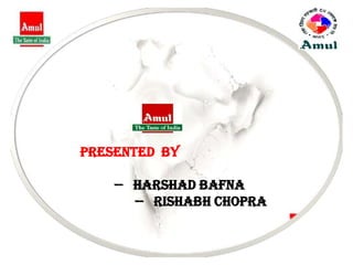 Presented By

    -- hARSHAD BAFNA
       -- RISHABH CHOPRA
 