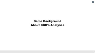 4
Some Background
About CBO’s Analyses
 
