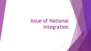 Issue of National
Integration
 