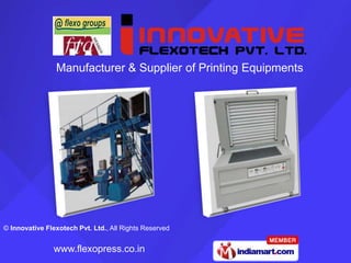 Manufacturer & Supplier of Printing Equipments




© Innovative Flexotech Pvt. Ltd., All Rights Reserved


                www.flexopress.co.in
 