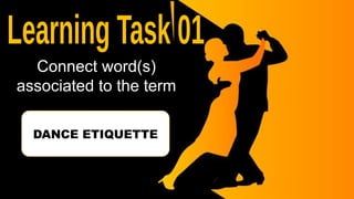 Connect word(s)
associated to the term
DANCE ETIQUETTE
 