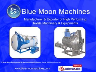 Manufacturer & Exporter of High Performing
                                 Textile Machinery & Equipments




© Blue Moon Engineering & Manufacturing Company, Surat, All Rights Reserved



                www.bluemoonmachines.com
 