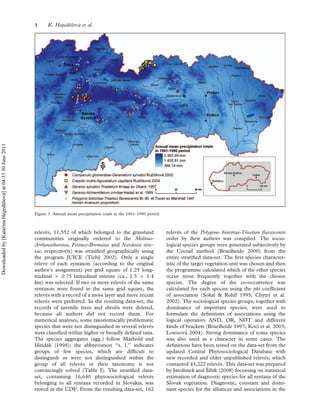 releve´s, 11,552 of which belonged to the grassland
communities originally ordered to the Molinio-
Arrhenatheretea, Festuco-Brometea and Nardetea stric-
tae, respectively) was stratiﬁed geographically using
the program JUICE (Tichy´ 2002). Only a single
releve´ of each syntaxon (according to the original
author’s assignment) per grid square of 1.25 long-
itudinal 6 0.75 latitudinal minute (ca., 1.5 6 1.4
km) was selected. If two or more releve´s of the same
syntaxon were found in the same grid square, the
releve´s with a record of a moss layer and more recent
releve´s were preferred. In the resulting data-set, the
records of juvenile trees and shrubs were deleted,
because all authors did not record them. For
numerical analyses, some taxonomically problematic
species that were not distinguished in several releve´s
were classiﬁed within higher or broadly deﬁned taxa.
The species aggregates (agg.) follow Marhold and
Hinda´k (1998); the abbreviation ‘‘s. l.’’ indicates
groups of few species, which are difﬁcult to
distinguish or were not distinguished within the
group of all releve´s or their taxonomy is not
convincingly solved (Table I). The stratiﬁed data-
set, containing 16,640 phytosociological releve´s
belonging to all syntaxa recorded in Slovakia, was
stored in the CDF. From the resulting data-set, 162
releve´s of the Polygono bistortae-Trisetion ﬂavescentis
order by their authors was compiled. The socio-
logical species groups were generated subjectively by
the Coctail method (Bruelheide 2000) from the
entire stratiﬁed data-set. The ﬁrst species character-
istic of the target vegetation unit was chosen and then
the programme calculated which of the other species
occur most frequently together with the chosen
species. The degree of the co-occurrence was
calculated for each species using the phi coefﬁcient
of association (Sokal  Rohlf 1995; Chytry´ et al.
2002). The sociological species groups, together with
dominance of important species, were used to
formulate the deﬁnitions of associations using the
logical operators AND, OR, NOT and different
kinds of brackets (Bruelheide 1997; Kocı´ et al. 2003;
Lososova´ 2004). Strong dominance of some species
was also used as a character in some cases. The
deﬁnitions have been tested on the data-set from the
updated Central Phytosociological Database with
new recorded and older unpublished releve´s, which
contained 43,222 releve´s. This data-set was prepared
by Jarolı´mek and Sˇ ibı´k (2008) focussing on statistical
estimation of diagnostic species for all syntaxa of the
Slovak vegetation. Diagnostic, constant and domi-
nant species for the alliances and associations in the
Figure 3. Annual mean precipitation totals in the 1961–1990 period.
4 K. Hegedu¨sˇova´ et al.
Downloadedby[KatarínaHegedüšová]at04:3330June2011
 