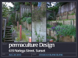 permaculture Design ,[object Object],PROJECT DATE CLIENT AUG 28 2010 JESSICA & BLANK BLANK 