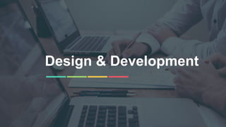14
Design & Development
 