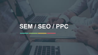 38
SEM / SEO / PPC
 