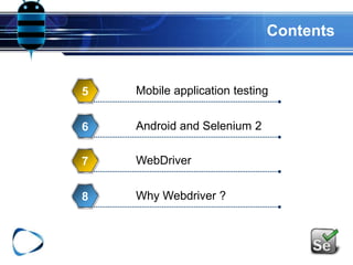 Contents
Mobile application testing5
Android and Selenium 26
WebDriver7
Why Webdriver ?8
 