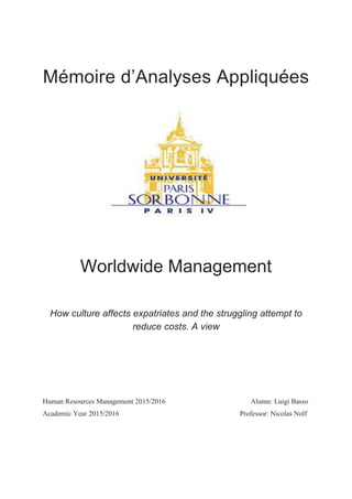 Mémoire d’Analyses Appliquées
Worldwide Management
How culture affects expatriates and the struggling attempt to
reduce costs. A view
Human Resources Management 2015/2016 Alumn: Luigi Basso
Academic Year 2015/2016 Professor: Nicolas Nolf
 