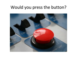 Would you press the button?
 