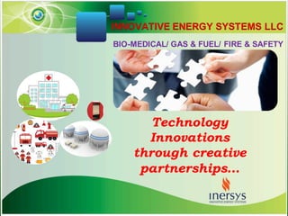 INNOVATIVE ENERGY SYSTEMS LLC
Technology
Innovations
through creative
partnerships…
BIO-MEDICAL/ GAS & FUEL/ FIRE & SAFETY
 