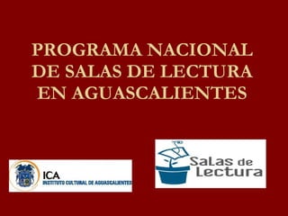 PROGRAMA NACIONAL DE SALAS DE LECTURA EN AGUASCALIENTES 