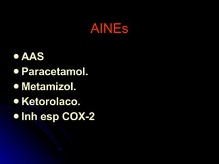 AINEs AAS Paracetamol. Metamizol. Ketorolaco. Inh esp COX-2  