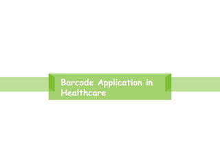 Barcode Application in
Healthcare
 