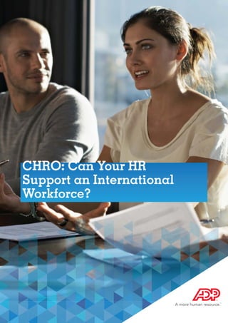 1
CHRO: Can Your HR
Support an International
Workforce?
 
