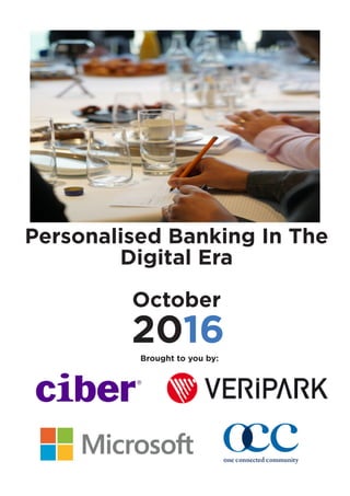 Personalised Banking In The
Digital Era
October
2016Brought to you by:
 