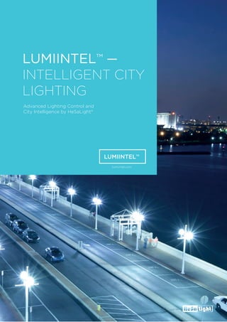 LUMIINTELTM
INTELLIGENT CITY
LIGHTING
Advanced Lighting Control and
City Intelligence by HeSaLight®
LUMIINTELTM
lumiintel.com
 