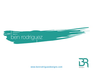 1
ben rodriguez
designswww.benrodriguezdesigns.com
 
