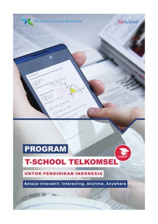 Belajar Interaktif, Interesting, Anytime, Anywhere
UNTUK PENDIDIKAN INDONESIA
T-SCHOOL TELKOMSEL
PROGRAM
 