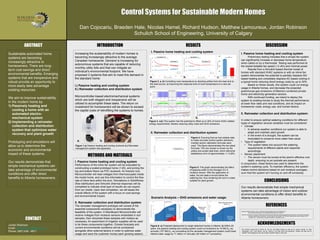 Poster Design & Printing by Genigraphics® - 800.790.4001
Control Systems for Sustainable Modern Homes
Dan Cojocariu, Braeden Hale, Nicolas Hamel, Richard Hudson, Matthew Lamoureux, Jordan Robinson
Schulich School of Engineering, University of Calgary
INTRODUCTION
METHODS AND MATERIALS
CONCLUSIONS
DISCUSSIONRESULTS
REFERENCES
ABSTRACT
CONTACT
Jordan Robinson
Email: jhb.Robinson@gmail.com
Phone: (587) 436 - 4871
Sustainable automated home
systems are becoming
increasingly attractive to
homeowners. There are long-
term cost savings and direct
environmental benefits. Emerging
systems that are inexpensive and
robust provide an opportunity to
more easily take advantage
existing resources.
We aim to improve sustainability
in the modern home by:
1) Passively heating and
cooling a home with an
automated electro-
mechanical system
2) Implementing a rainwater
collection and distribution
system that optimizes water
recovery and plant growth
Prototyping and simulations will
allow us to determine the
economic and environmental
impact of these systems.
Our results demonstrate that
simple mechanical systems can
take advantage of environmental
conditions and offer direct
benefits to Alberta homeowners.
I. Passive home heating and cooling system
I. Passive home heating and cooling system
Preliminary testing indicates that a simple fan system
can significantly increase or decrease home temperature
when called on by a thermostat. Testing was performed at
the lowest testable fan speed (~2 cfm) and minimal power.
Results from a Simulink-based thermal model of
homes with standard HVAC systems or with an inline fan
system demonstrate the potential to partially displace NG-
based heating and completely displace AC-based cooling in
a typical home reducing direct energy costs by up to 30%.
Based on these results, this system could cut energy
usage in Alberta homes, and decrease the projected
greenhouse gas emissions of Alberta’s combined private
home and electricity generation sectors.
With continued funding, we intend to deploy the
system to existing homes to study the thermal performance
at lower flow rates and real conditions, and its impact on
homeowner costs, energy use, and human factors.
II. Rainwater collection and distribution system:
In order to ensure optimal watering conditions for different
types of vegetation several variables must be considered:
• Climate
• In adverse weather conditions our system is able to
adapt and maintain plant growth
• In the event of a drought, the system can be
modulated to conserve more water than usual
• Type of vegetation
• The system takes into account the watering
requirements of different plants and responds
accordingly
• Sensor placement
• The sensor must be buried at the plant’s effective root
depth, ensuring no air pockets are present.
In conjunction, these factors are used to determine the
system’s watering cycle. To maintain efficiency, the system
makes control decisions based on soil moisture averages,
such that the system isn’t turning on and off constantly.
I. Passive home heating and cooling system
Performance of the inline fan system will be evaluated by
constructing a scaled prototype home (1:20), and joining the
top and bottom floors via PVC ductwork. An Arduino Uno
Microcontroller will read voltages from thermocouples inside
the model home, and use this information to control the flow
rate of inline fans within the duct. Simulations in SolidWorks
(flow distribution) and Simulink (thermal response) will be
completed to indicate what type of results we can expect
from our model. Upon test completion, we will asses the
overall effects of the system with a focus on cost savings
and environmental impact.
II. Rainwater collection and distribution system
The rainwater management prototype will consist of the
essential components necessary to demonstrate the
feasibility of the system. A Wandboard Microcontroller will
receive voltages from moisture sensors embedded in soil
samples, then rehydrate these samples with misters as
necessary. An assortment of irrigation supplies will be used
to tie these components together. Climate forecasts and
current environmental conditions will be considered
alongside other external factors in order to optimize water
usage and save the customer money each growing season.
Our results demonstrate that simple mechanical
systems can take advantage of indoor and outdoor
environmental conditions to offer direct benefits to
Alberta homeowners.
Increasing the sustainability of modern homes is
becoming increasingly attractive to the average
Canadian homeowner. Demand is increasing for
autonomous systems that are capable of reducing
monthly utility bills and that can mitigate an
individual’s environmental footprint. We have
proposed 2 systems that aim to meet this demand in
the standard home:
I.) Passive heating and cooling system
II.) Rainwater collection and distribution system
Microcontroller-based electromechanical systems
which are both elegant and inexpensive will be
utilized to accomplish these tasks. The return on
investment for homeowners will be shown to exceed
the capital costs of retrofitting the systems to homes.
Baseline Irrigation Solutions. (2011). Watering With Soil Moisture Sensors. Retrieved from
http://www.baselinesystems.com/mediafiles/pdf/watering_with_SMS.pdf
Services, Government of Canada, Public Works and Government Services Canada, Integrated Services Branch, Government Information
Services, Publishing and Depository. "Clean Energy Project Analysis, RETScreen® Engineering & Cases Textbook: M154-
13/2005E-PDF - Government of Canada Publications". publications.gc.ca.
Figure 6. a) Projected deployment to single detached homes in Alberta. b) Within 20
years, the passive heating and cooling system could cut emissions by 16 MtCO2 -eq
annually (157 MtCO2 -eq cumulative) c) the rainwater management system could lower
Alberta water usage by 11 million m3 annually (26 million m3 cumulative).
Figure 1.a) Passive heating and cooling ductwork b.) Rainwater
management system test apparatus
Figure 2. a, b) Controlling room temperature by directing airflow from the heat sink to
the heat source. c) Improving the response time of room temperature to a new set
point.
Figure 3. a,b) This system has the potential to offset up to 30% of home HVAC-related
energy requirements, thereby reducing utility costs and GHG emissions.
II. Rainwater collection and distribution system:
Scenario Analysis – GHG emissions and water usage:
a. b. c.
a. b.
Figure 4. Ensuring that we had reliable data
to make accurate control system decisions,
multiple sensor calibration formulas were
used. This figure demonstrates the two latest
formulas. The one chosen is shown by the
yellow and purple data lines, which delivered
satisfactory error of approximately +/- 0.26%.
Figure 5. This graph demonstrates the effect
of applying water to the Decagon EC-5
moisture sensor. With the application of
water, the soil state is forced below the
watering line, thus rendering the soil in a state
suitable for plant growth.
a. b.
ACKNOWLEDGEMENTS
The authors would like to thank Dr. Ke Du, and Mike Cheng as well as Dr. David Layzell, Dr. Bas
Straatman, Prof. John Brown, and Dr. Simon Li for their input and guidance. Thanks are also due to
Whatif? Technologies for the use of their CanESS model in this work.
 