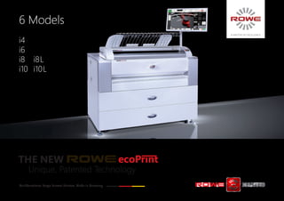 Multifunctional Large Format Printers. Made in Germany.
Unique, Patented Technology
THE NEW
6 Models
i4
i6
i8	 i8L
i10	 i10L
A Matter of Excellence
 