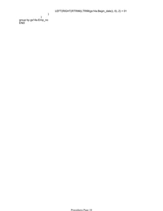 LEFT(RIGHT(RTRIM(LTRIM(gs14a.Begin_date)), 6), 2) > 01
)
)
group by gs14a.Emp_no
END
Procedures Page 10
 