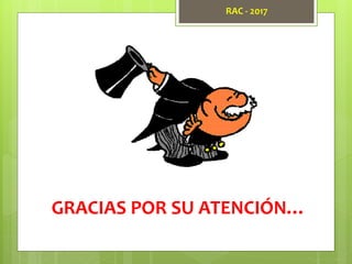 GRACIAS POR SU ATENCIÓN…
RAC - 2017
 