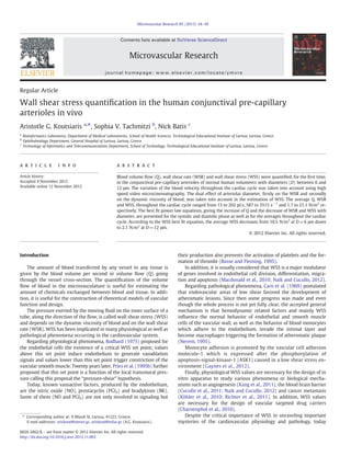 Regular Article
Wall shear stress quantiﬁcation in the human conjunctival pre-capillary
arterioles in vivo
Aristotle G. Koutsiaris a,
⁎, Sophia V. Tachmitzi b
, Nick Batis c
a
Bioinformatics Laboratory, Department of Medical Laboratories, School of Health Sciences, Technological Educational Institute of Larissa, Larissa, Greece
b
Ophthalmology Department, General Hospital of Larissa, Larissa, Greece
c
Technology of Informatics and Telecommunications Department, School of Technology, Technological Educational Institute of Larissa, Larissa, Greece
a b s t r a c ta r t i c l e i n f o
Article history:
Accepted 4 November 2012
Available online 12 November 2012
Blood volume ﬂow (Q), wall shear rate (WSR) and wall shear stress (WSS) were quantiﬁed, for the ﬁrst time,
in the conjunctival pre-capillary arterioles of normal human volunteers with diameters (D) between 6 and
12 μm. The variation of the blood velocity throughout the cardiac cycle was taken into account using high
speed video microcinematography. The dual effect of arteriolar diameter, ﬁrstly on the WSR and secondly
on the dynamic viscosity of blood, was taken into account in the estimation of WSS. The average Q, WSR
and WSS, throughout the cardiac cycle ranged from 13 to 202 pl/s, 587 to 3515 s−1
and 1.7 to 21.1 N/m2
re-
spectively. The best ﬁt power law equations, giving the increase of Q and the decrease of WSR and WSS with
diameter, are presented for the systolic and diastolic phase as well as for the averages throughout the cardiac
cycle. According to the WSS best ﬁt equation, the average WSS decreases from 10.5 N/m2
at D=6 μm down
to 2.1 N/m2
at D=12 μm.
© 2012 Elsevier Inc. All rights reserved.
Introduction
The amount of blood transferred by any vessel to any tissue is
given by the blood volume per second or volume ﬂow (Q) going
through the vessel cross-section. The quantiﬁcation of the volume
ﬂow of blood in the microvasculature is useful for estimating the
amount of chemicals exchanged between blood and tissue. In addi-
tion, it is useful for the construction of theoretical models of vascular
function and design.
The pressure exerted by the moving ﬂuid on the inner surface of a
tube, along the direction of the ﬂow, is called wall shear stress (WSS)
and depends on the dynamic viscosity of blood and on the wall shear
rate (WSR). WSS has been implicated in many physiological as well as
pathological phenomena occurring in the cardiovascular system.
Regarding physiological phenomena, Rodbard (1975) proposed for
the endothelial cells the existence of a critical WSS set point; values
above this set point induce endothelium to generate vasodilation
signals and values lower than this set point trigger constriction of the
vascular smooth muscle. Twenty years later, Pries et al. (1995b) further
proposed that this set point is a function of the local transmural pres-
sure calling this proposal the “pressure-shear” hypothesis.
Today, known vasoactive factors, produced by the endothelium,
are the nitric oxide (NO), prostacyclin (PGI2) and bradykinin (BK).
Some of them (NO and PGI2) are not only involved in signaling but
their production also prevents the activation of platelets and the for-
mation of thrombi (Busse and Fleming, 1995).
In addition, it is usually considered that WSS is a major modulator
of genes involved in endothelial cell division, differentiation, migra-
tion and apoptosis (Macdonald et al., 2010; Naik and Cucullo, 2012).
Regarding pathological phenomena, Caro et al. (1969) postulated
that endovascular areas of low shear favored the development of
atheromatic lesions. Since then some progress was made and even
though the whole process is not yet fully clear, the accepted general
mechanism is that hemodynamic related factors and mainly WSS
inﬂuence the normal behavior of endothelial and smooth muscle
cells of the vascular wall, as well as the behavior of blood monocytes
which adhere to the endothelium, invade the intimal layer and
become macrophages triggering the formation of atheromatic plaque
(Nerem, 1995).
Monocyte adhesion is promoted by the vascular cell adhesion
molecule-1 which is expressed after the phosphorylation of
apoptosis-signal-kinase-1 (ASK1) caused in a low shear stress en-
vironment (Gaynes et al., 2012).
Finally, physiological WSS values are necessary for the design of in
vitro apparatus to study various phenomena or biological mecha-
nisms such as angiogenesis (Kang et al., 2011), the blood brain barrier
(Cucullo et al., 2011; Naik and Cucullo, 2012) and cancer metastasis
(Köhler et al., 2010; Richter et al., 2011). In addition, WSS values
are necessary for the design of vascular targeted drug carriers
(Charoenphol et al., 2010).
Despite the critical importance of WSS in unraveling important
mysteries of the cardiovascular physiology and pathology, today
Microvascular Research 85 (2013) 34–39
⁎ Corresponding author at: 9 Miauli St, Larissa, 41223, Greece.
E-mail addresses: ariskout@otenet.gr, ariskout@teilar.gr (A.G. Koutsiaris).
0026-2862/$ – see front matter © 2012 Elsevier Inc. All rights reserved.
http://dx.doi.org/10.1016/j.mvr.2012.11.003
Contents lists available at SciVerse ScienceDirect
Microvascular Research
journal homepage: www.elsevier.com/locate/ymvre
 