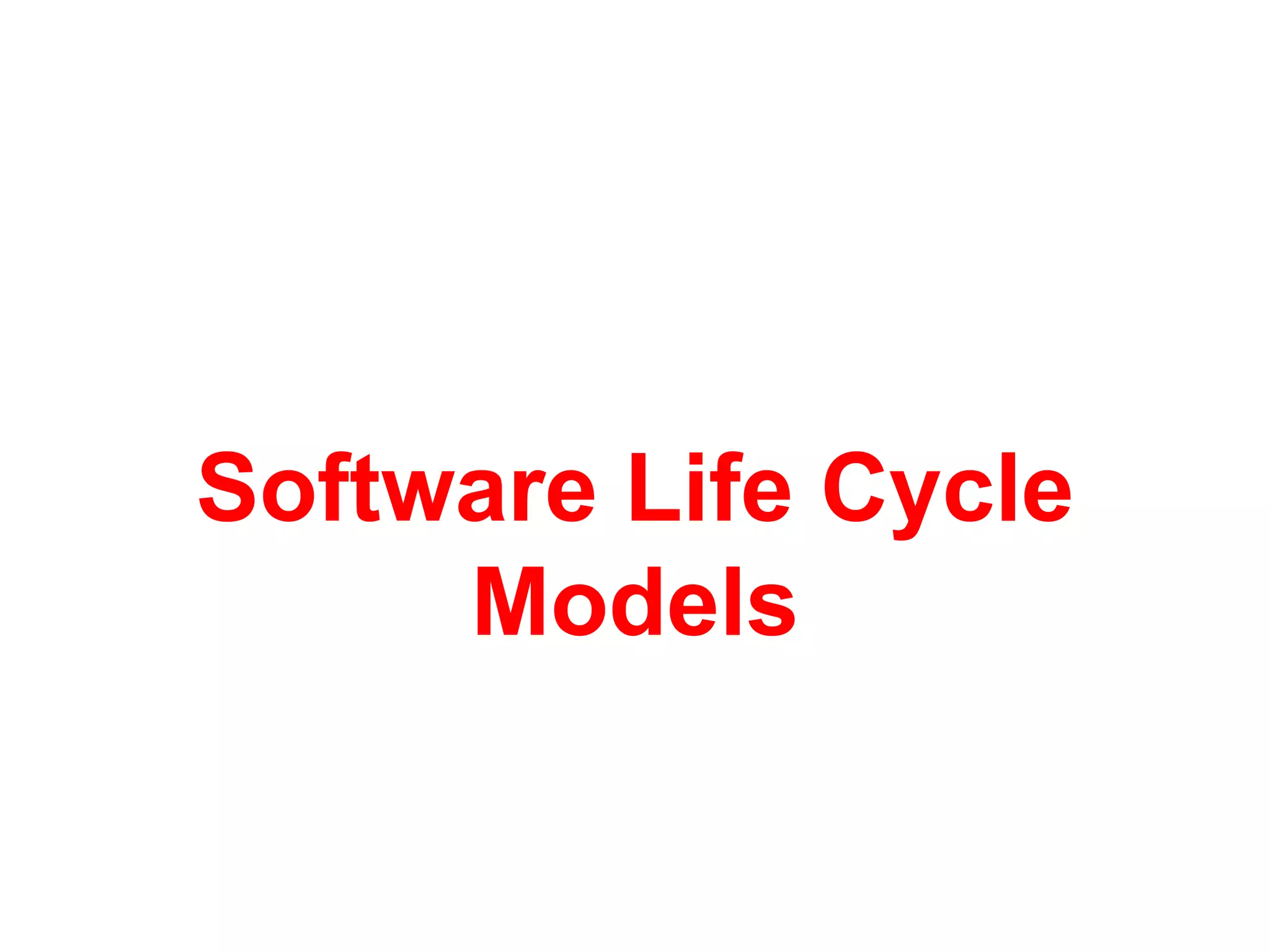 Software Life Cycle
Models
 
