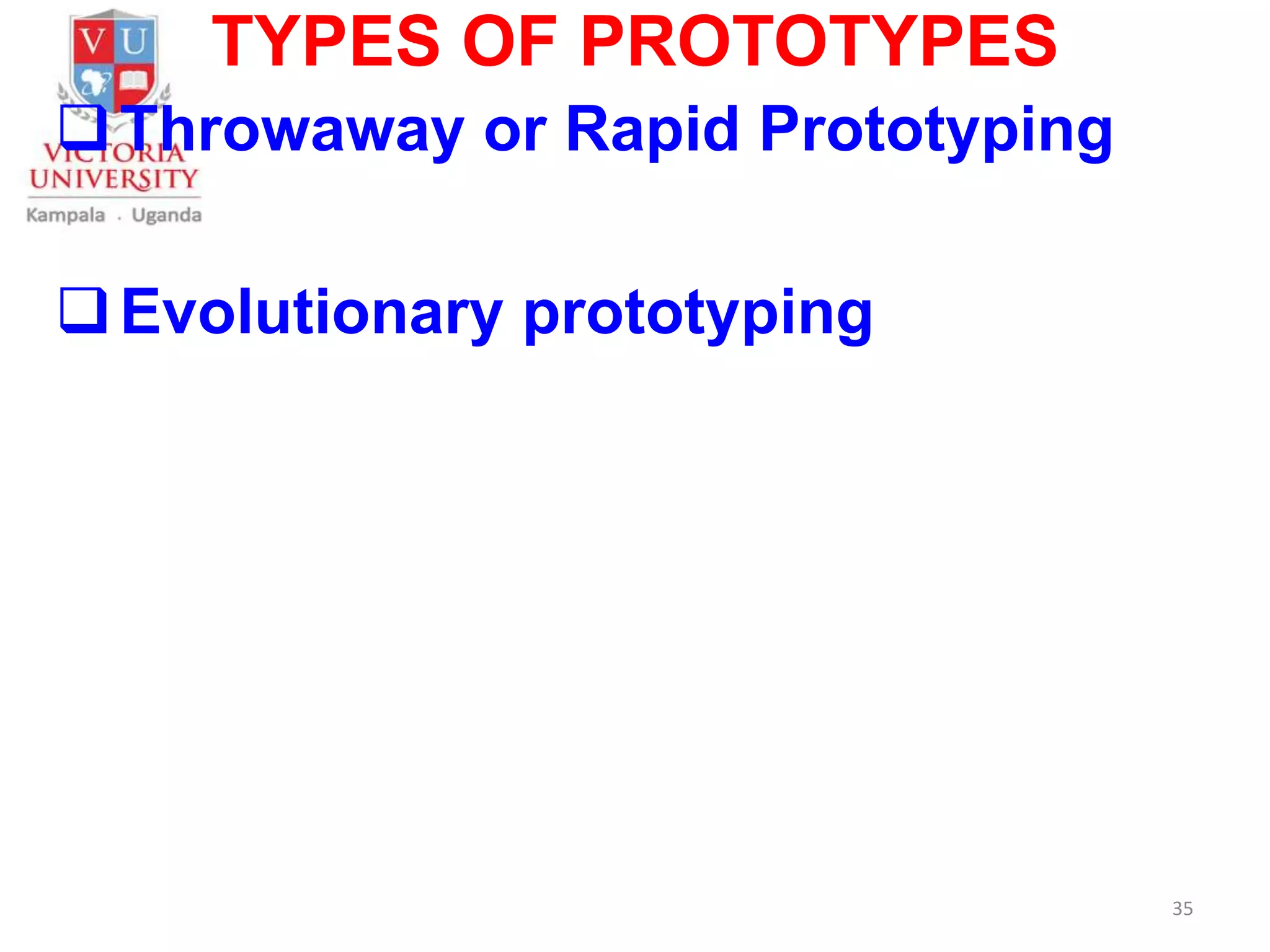 TYPES OF PROTOTYPES
Throwaway or Rapid Prototyping
Evolutionary prototyping
35
 